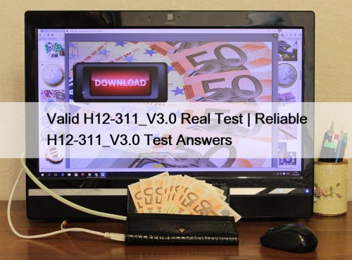 Valid H12-311_V3.0 Real Test | Reliable H12-311_V3.0 Test ...